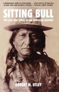 Sitting Bull: The Life and Times of an American Patriot di Robert M. Utley edito da HENRY HOLT