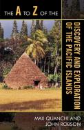 A to Z of the Discovery and Exploration of the Pacific Islands di Max Quanchi, John Robson edito da Rowman and Littlefield