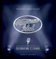 American Idol: Celebrating 10 Years: The Official Backstage Pass di Shirley Halperin edito da Abrams Image