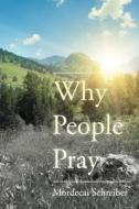 Why People Pray: The Universal Power of Prayer di Mordecai Schreiber edito da BEAFORT BOOKS