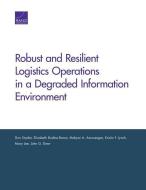 Robust and Resilient Logistics Operations in a Degraded Information Environment di Don Snyder, Elizabeth Bodine-Baron, Mahyar A Amouzegar, Kristin F Lynch, Mary Lee, John G Drew edito da RAND
