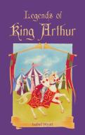 Legends of King Arthur di Isabel Wyatt edito da Floris Books