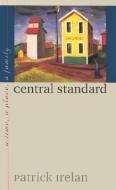 Central Standard di Patrick Irelan edito da University of Iowa Press