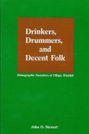 Drinkers Drummers Decent Folk: Ethnographic Narratives of Village Trinidad di John O. Stewart edito da STATE UNIV OF NEW YORK PR