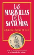 Las Maravillas de La Santa Misa: Spanish Edition of the Wonders of the Mass di Paul O'Sullivan edito da TAN BOOKS & PUBL