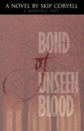 Bond of Unseen Blood di Skip Coryell edito da White Feather Press