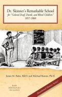 Dr. Skinner's Remarkable School for Colored Deaf, Dumb, and Blind Children 1857-1860 di Ed D. James M. Boles, Ph. D. Michael Boston, James M. Boles edito da Museum of disABILITY History