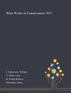 What Works In Conservation di William J Sutherland, Lynn V Dicks, Rebecca K Smith edito da Saint Philip Street Press