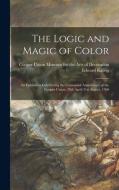 The Logic and Magic of Color: an Exhibition Celebrating the Centennial Anniversary of the Cooper Union, 20th April-31st August, 1960 di Edward Kallop edito da LIGHTNING SOURCE INC