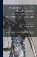 SPEECH OF THE HON. ADAM CROOKS, TREASURE di ADAM 1827-18 CROOKS edito da LIGHTNING SOURCE UK LTD