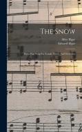 The Snow: Three-part Song For Female Voices And Orchestra di Edward Elgar, Alice Elgar edito da LEGARE STREET PR