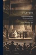 Teatro: Andria, Mandragola, Clizia di Niccolò Machiavelli, Guido Davico Bonino edito da LEGARE STREET PR