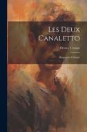 Les deux Canaletto: Biographie critique di Octave Uzanne edito da LEGARE STREET PR