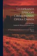 Liudprandi episcopi Cremonensis Opera omnia: In usum scholarum ex Monumentis Germaniae historicis recusa di Ernst Dümmler edito da LEGARE STREET PR