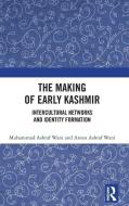 The Making Of Early Kashmir di Muhammad Ashraf Wani, Aman Ashraf Wani edito da Taylor & Francis Ltd
