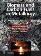 Biomass And Carbon Fuels In Metallurgy di Jaroslav Legemza, Maria Froehlichova, Robert Findorak edito da Taylor & Francis Ltd