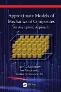 Approximate Models Of Mechanics Of Composites di Igor Andrianov, Jan Awrejcewicz, Galina Starushenko edito da Taylor & Francis Ltd