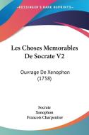 Les Choses Memorables de Socrate V2: Ouvrage de Xenophon (1758) di Socrate, Xenophon, Francois Charpentier edito da Kessinger Publishing