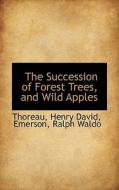 The Succession Of Forest Trees, And Wild Apples di Thoreau Henry David edito da Bibliolife