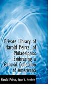 Private Library Of Harold Peirce, Of Philadelphia di Harold Peirce, Stanislaus Vincent Henkels edito da Bibliolife