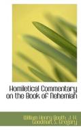 Homiletical Commentary On The Book Of Nehemiah di William Henry Booth, J H Goodman, S Gregory edito da Bibliolife