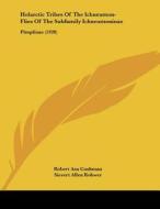 Holarctic Tribes of the Ichneumon-Flies of the Subfamily Ichneumoninae: Pimplinae (1920) di Robert Asa Cushman, Sievert Allen Rohwer edito da Kessinger Publishing