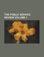 The Public Service Review Volume 1 di Books Group edito da Rarebooksclub.com