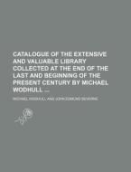 Catalogue of the Extensive and Valuable Library Collected at the End of the Last and Beginning of the Present Century by Michael Wodhull di Michael Wodhull edito da Rarebooksclub.com