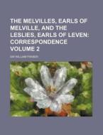 The Melvilles, Earls of Melville, and the Leslies, Earls of Leven Volume 2 di William Fraser edito da Rarebooksclub.com
