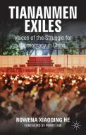 Tiananmen Exiles di Perry Link, Rowena  Xiaoqing He edito da Palgrave Macmillan