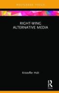 Right-Wing Alternative Media di Kristoffer Holt edito da Taylor & Francis Ltd
