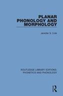 Planar Phonology And Morphology di Jennifer S. Cole edito da Taylor & Francis Ltd
