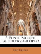 S. Pontii Meropii Paulini Nolani Opera di Saint Paulinus edito da Nabu Press