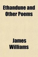 Ethandune And Other Poems di James Williams edito da General Books