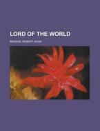 Lord of the World di Robert Hugh Benson edito da Books LLC, Reference Series