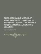 The Posthumous Works Of Anne Radcliffe di Ann Ward Radcliffe edito da Rarebooksclub.com