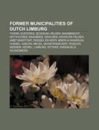Former Municipalities Of Dutch Limburg: di Books Llc edito da Books LLC, Wiki Series