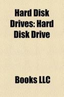 Hard Disk Drives: Hard Disk Drive, Hard di Books Llc edito da Books LLC, Wiki Series