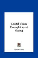 Crystal Vision Through Crystal Gazing di Frater Achad edito da Kessinger Publishing