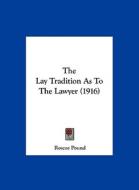 The Lay Tradition as to the Lawyer (1916) di Roscoe Pound edito da Kessinger Publishing