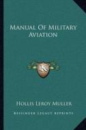 Manual of Military Aviation di Hollis Leroy Muller edito da Kessinger Publishing