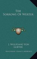The Sorrows of Werter di J. Wolfgang Von Goethe edito da Kessinger Publishing
