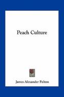 Peach Culture di James Alexander Fulton edito da Kessinger Publishing