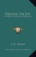 Hernani the Jew: A Story of Russian Oppression di A. N. Homer edito da Kessinger Publishing
