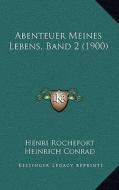 Abenteuer Meines Lebens, Band 2 (1900) di Henri Rochefort, Heinrich Conrad edito da Kessinger Publishing