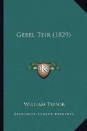 Gebel Teir (1829) di William Tudor edito da Kessinger Publishing