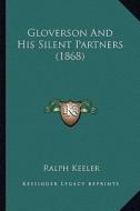 Gloverson and His Silent Partners (1868) di Ralph Keeler edito da Kessinger Publishing