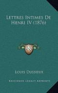 Lettres Intimes de Henri IV (1876) edito da Kessinger Publishing