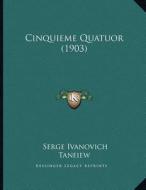 Cinquieme Quatuor (1903) di Serge Ivanovich Taneiew edito da Kessinger Publishing