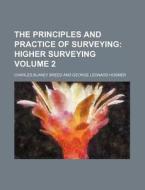 The Principles and Practice of Surveying Volume 2 di Charles Blaney Breed edito da Rarebooksclub.com